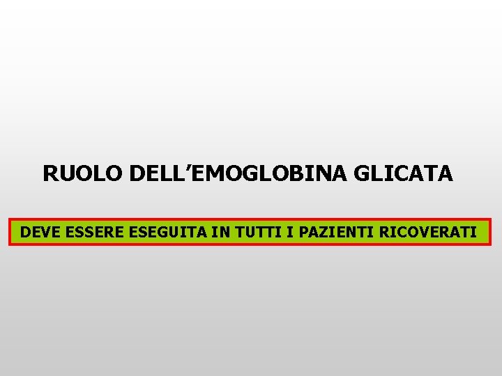 RUOLO DELL’EMOGLOBINA GLICATA DEVE ESSERE ESEGUITA IN TUTTI I PAZIENTI RICOVERATI 