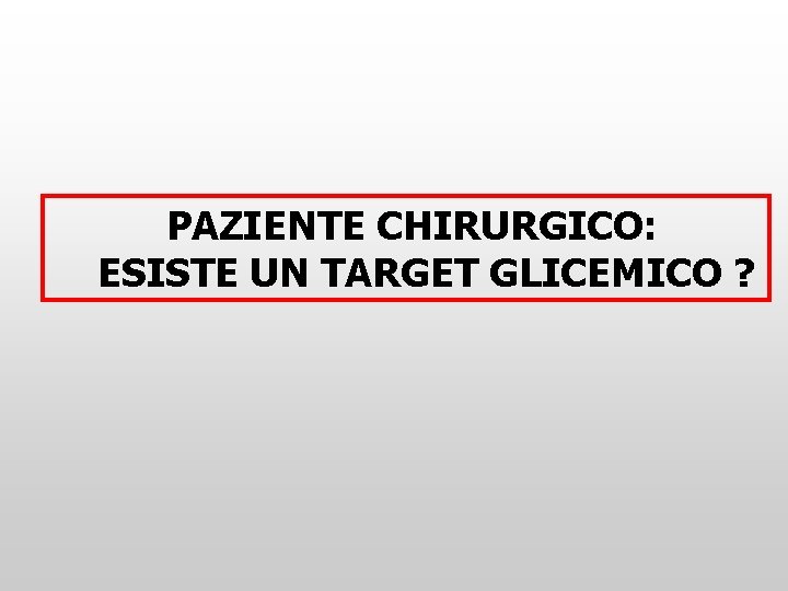 PAZIENTE CHIRURGICO: ESISTE UN TARGET GLICEMICO ? 