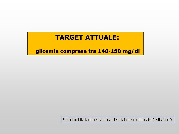 TARGET ATTUALE: glicemie comprese tra 140 -180 mg/dl Standard italiani per la cura del