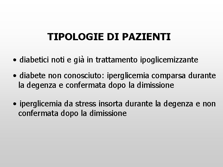 TIPOLOGIE DI PAZIENTI • diabetici noti e già in trattamento ipoglicemizzante • diabete non