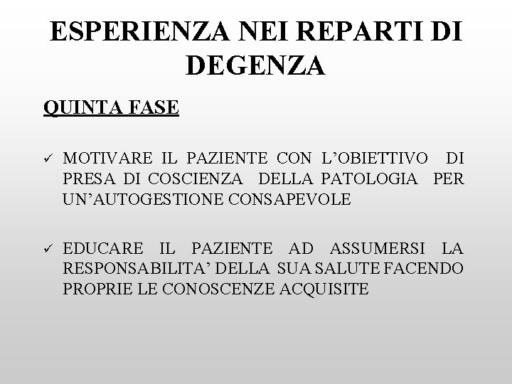 ESPERIENZA NEI REPARTI DI DEGENZA QUINTA FASE ü MOTIVARE IL PAZIENTE CON L’OBIETTIVO DI