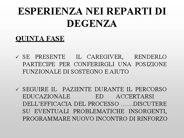 ESPERIENZA NEI REPARTI DI DEGENZA QUINTA FASE ü SE PRESENTE IL CAREGIVER, RENDERLO PARTECIPE