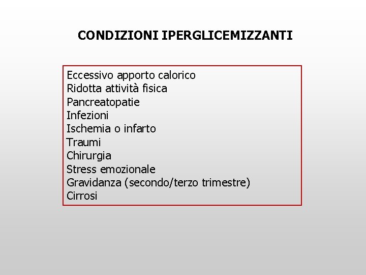 CONDIZIONI IPERGLICEMIZZANTI Eccessivo apporto calorico Ridotta attività fisica Pancreatopatie Infezioni Ischemia o infarto Traumi