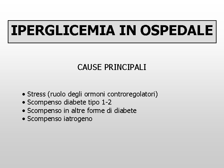 IPERGLICEMIA IN OSPEDALE CAUSE PRINCIPALI • • Stress (ruolo degli ormoni controregolatori) Scompenso diabete