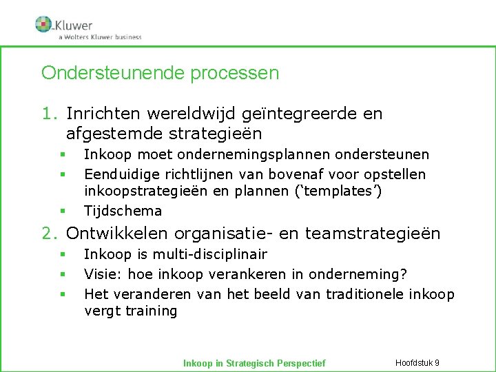 Ondersteunende processen 1. Inrichten wereldwijd geïntegreerde en afgestemde strategieën § § § Inkoop moet