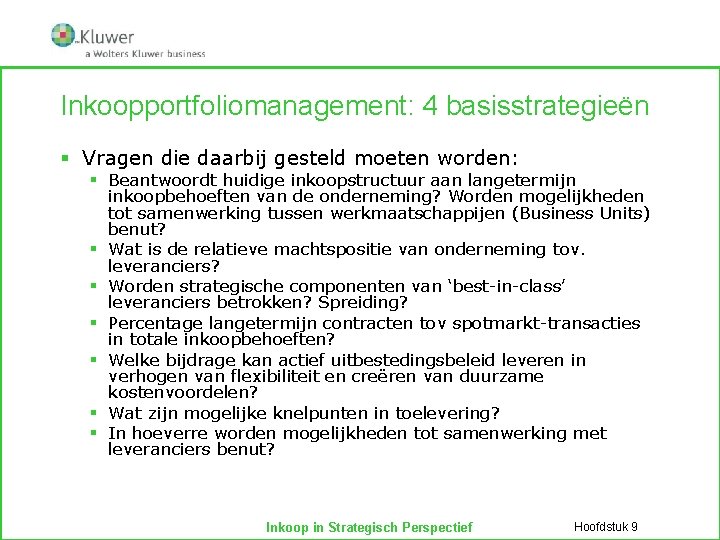 Inkoopportfoliomanagement: 4 basisstrategieën § Vragen die daarbij gesteld moeten worden: § Beantwoordt huidige inkoopstructuur