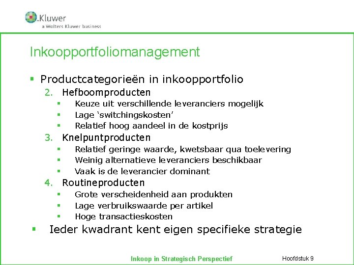 Inkoopportfoliomanagement § Productcategorieën in inkoopportfolio 2. Hefboomproducten § § § Keuze uit verschillende leveranciers