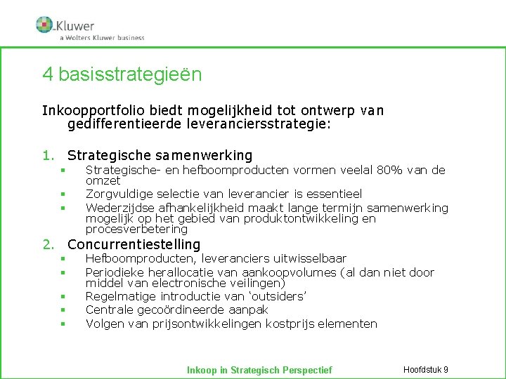 4 basisstrategieën Inkoopportfolio biedt mogelijkheid tot ontwerp van gedifferentieerde leveranciersstrategie: 1. Strategische samenwerking §