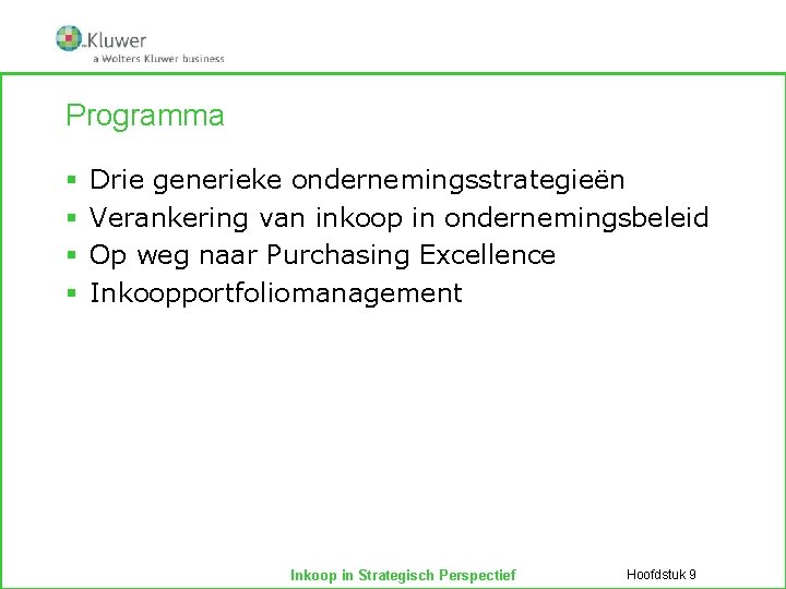 Programma § § Drie generieke ondernemingsstrategieën Verankering van inkoop in ondernemingsbeleid Op weg naar