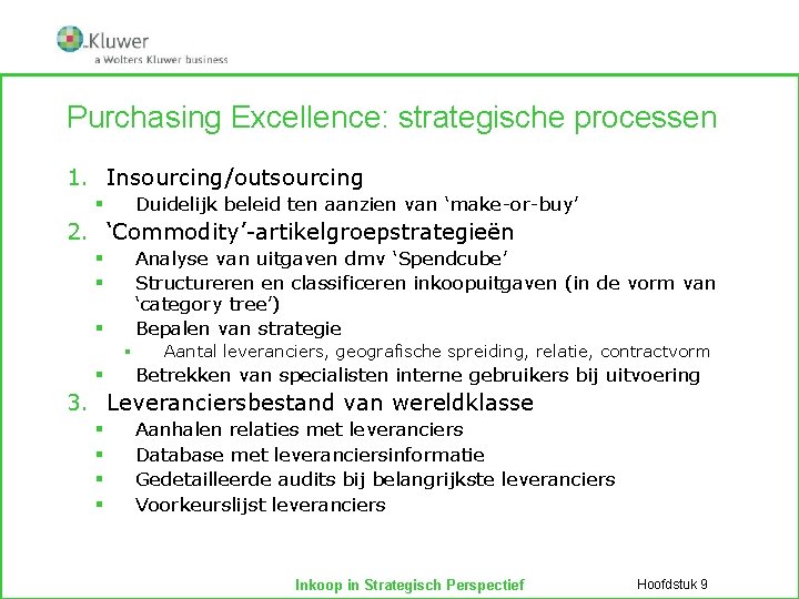 Purchasing Excellence: strategische processen 1. Insourcing/outsourcing Duidelijk beleid ten aanzien van ‘make-or-buy’ § 2.