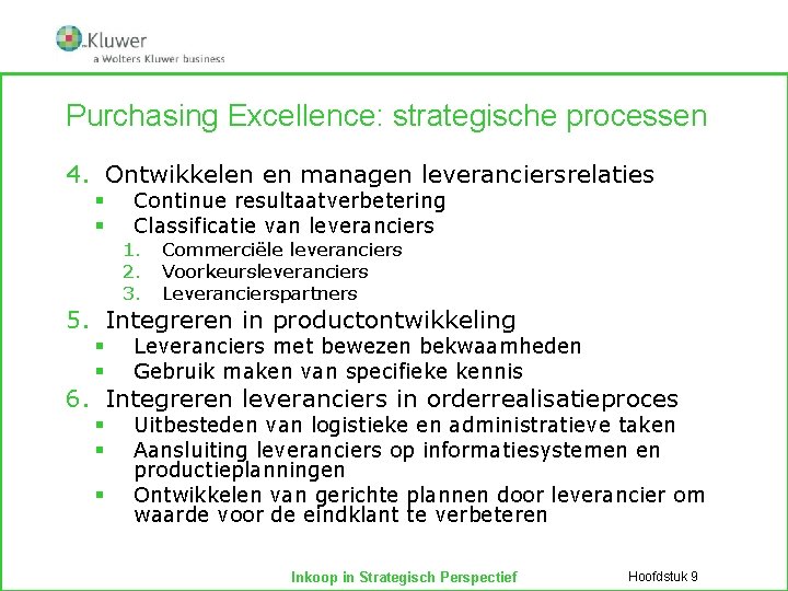 Purchasing Excellence: strategische processen 4. Ontwikkelen en managen leveranciersrelaties § § Continue resultaatverbetering Classificatie