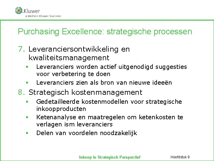 Purchasing Excellence: strategische processen 7. Leveranciersontwikkeling en kwaliteitsmanagement § § Leveranciers worden actief uitgenodigd