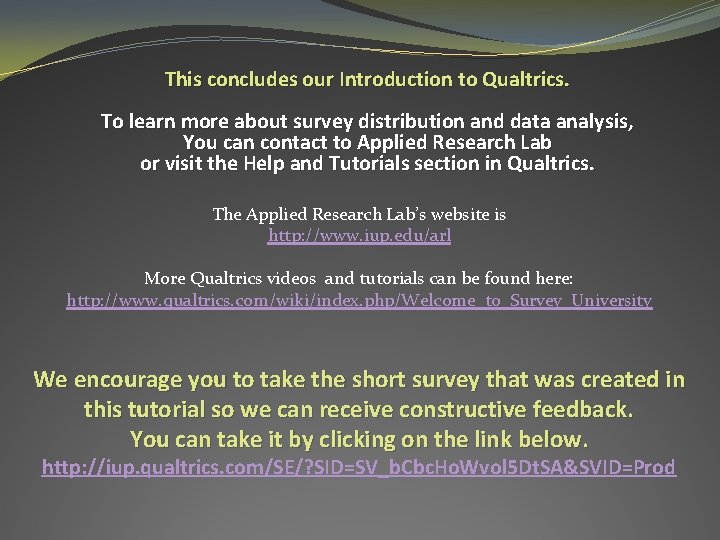 This concludes our Introduction to Qualtrics. To learn more about survey distribution and data