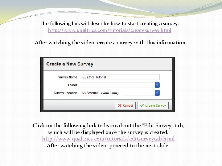 The following link will describe how to start creating a survey: http: //www. qualtrics.