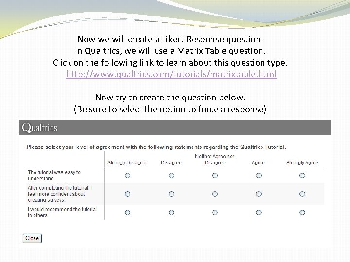Now we will create a Likert Response question. In Qualtrics, we will use a