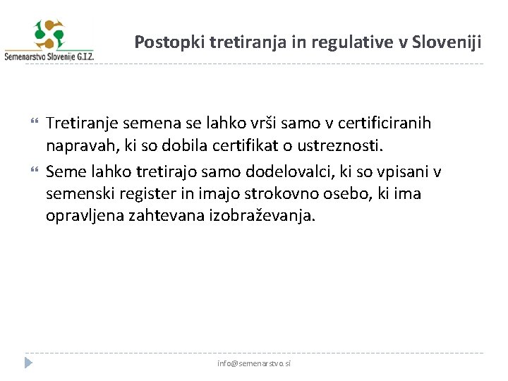 Postopki tretiranja in regulative v Sloveniji Tretiranje semena se lahko vrši samo v certificiranih