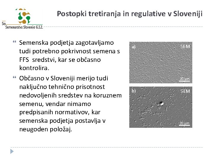 Postopki tretiranja in regulative v Sloveniji Semenska podjetja zagotavljamo tudi potrebno pokrivnost semena s