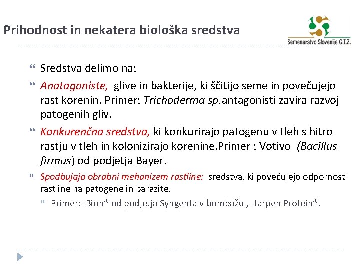 Prihodnost in nekatera biološka sredstva Sredstva delimo na: Anatagoniste, glive in bakterije, ki ščitijo