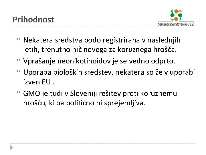 Prihodnost Nekatera sredstva bodo registrirana v naslednjih letih, trenutno nič novega za koruznega hrošča.