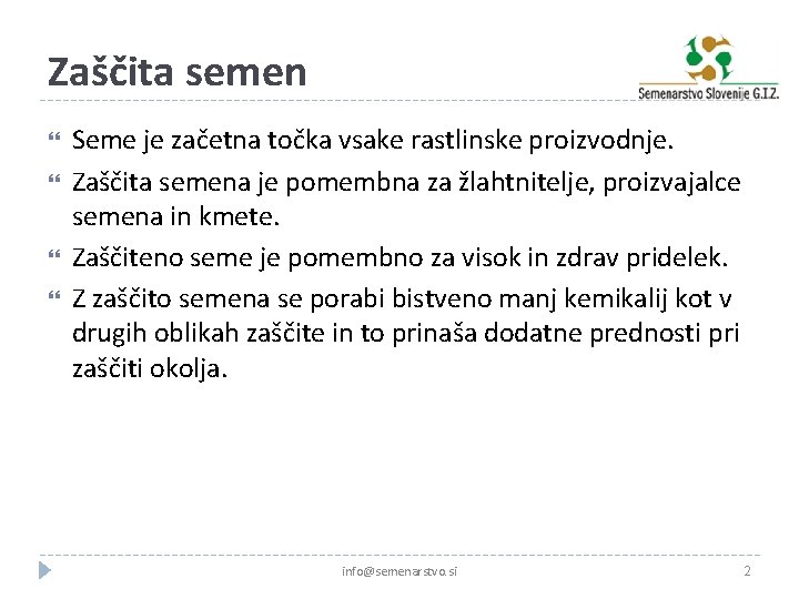 Zaščita semen Seme je začetna točka vsake rastlinske proizvodnje. Zaščita semena je pomembna za