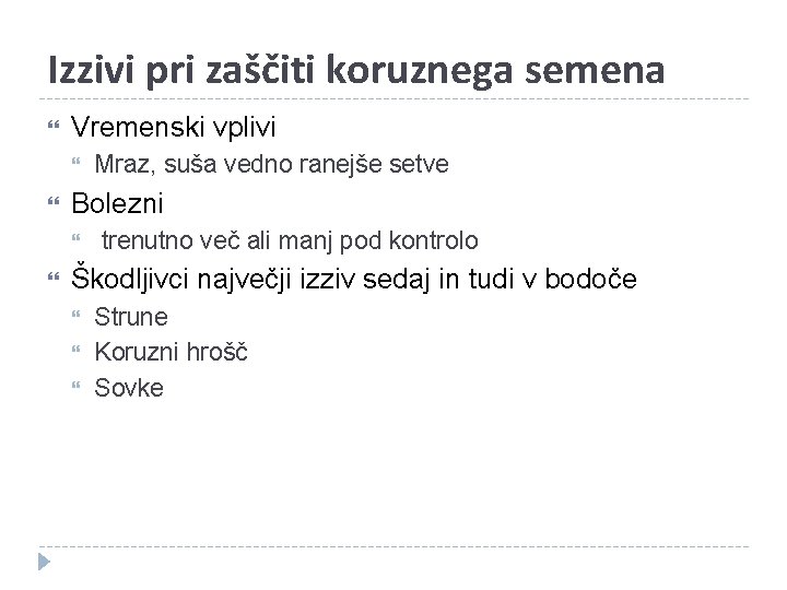 Izzivi pri zaščiti koruznega semena Vremenski vplivi Bolezni Mraz, suša vedno ranejše setve trenutno