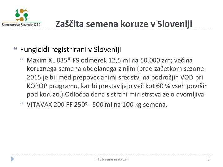Zaščita semena koruze v Sloveniji Fungicidi registrirani v Sloveniji Maxim XL 035® FS odmerek