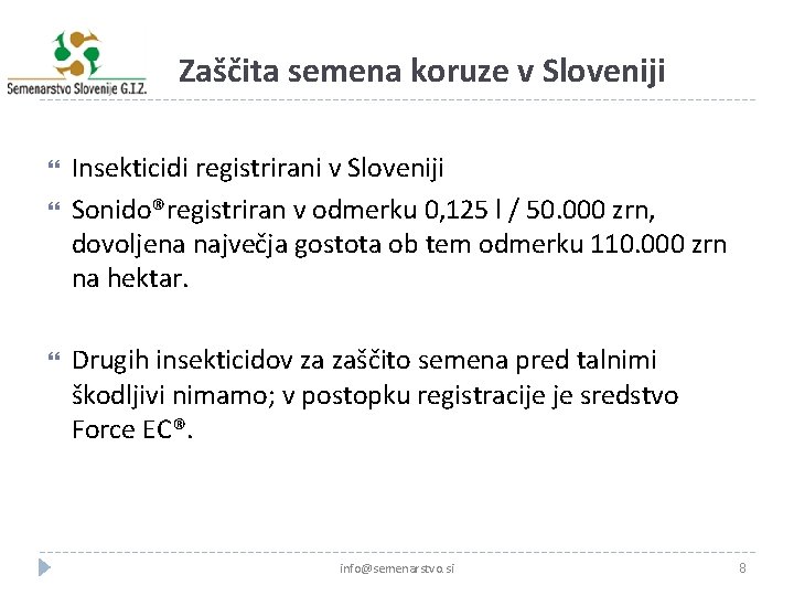 Zaščita semena koruze v Sloveniji Insekticidi registrirani v Sloveniji Sonido®registriran v odmerku 0, 125