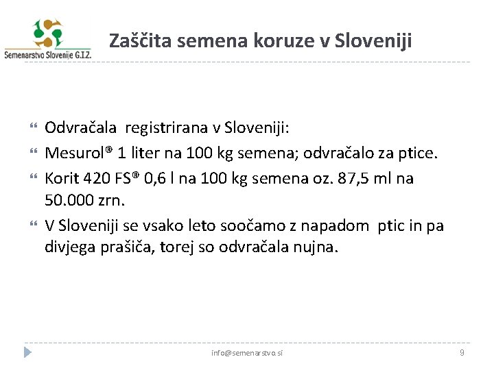 Zaščita semena koruze v Sloveniji Odvračala registrirana v Sloveniji: Mesurol® 1 liter na 100