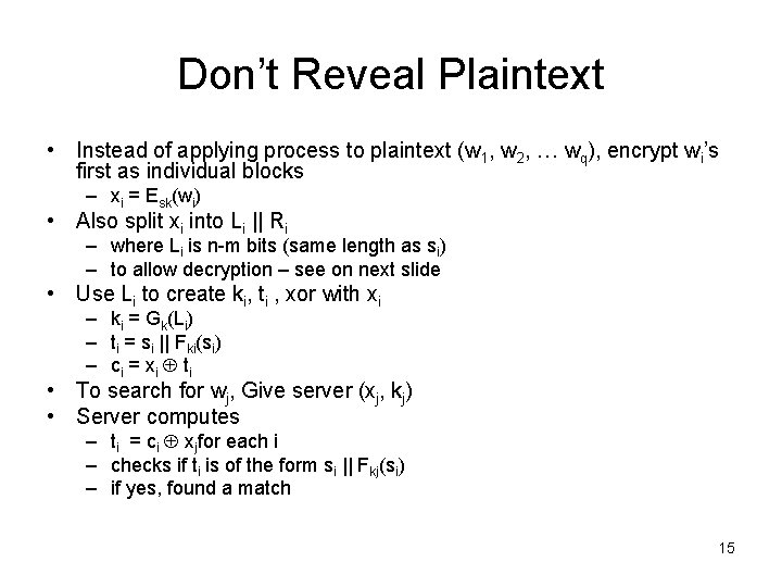 Don’t Reveal Plaintext • Instead of applying process to plaintext (w 1, w 2,