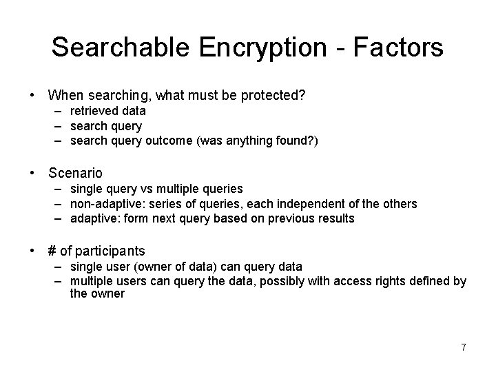 Searchable Encryption - Factors • When searching, what must be protected? – retrieved data