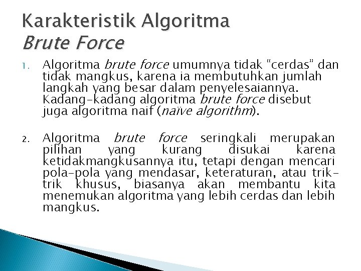 Karakteristik Algoritma Brute Force 1. 2. Algoritma brute force umumnya tidak “cerdas” dan tidak