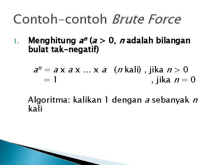Contoh-contoh Brute Force 1. Menghitung an (a > 0, n adalah bilangan bulat tak-negatif)