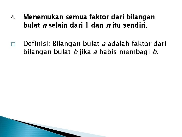 4. � Menemukan semua faktor dari bilangan bulat n selain dari 1 dan n 4. � Menemukan semua faktor dari bilangan bulat n selain dari 1 dan n