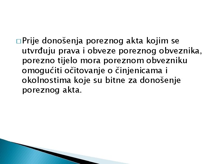 � Prije donošenja poreznog akta kojim se utvrđuju prava i obveze poreznog obveznika, porezno