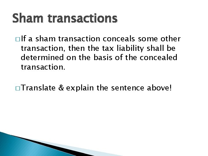 Sham transactions � If a sham transaction conceals some other transaction, then the tax