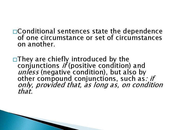 � Conditional sentences state the dependence of one circumstance or set of circumstances on