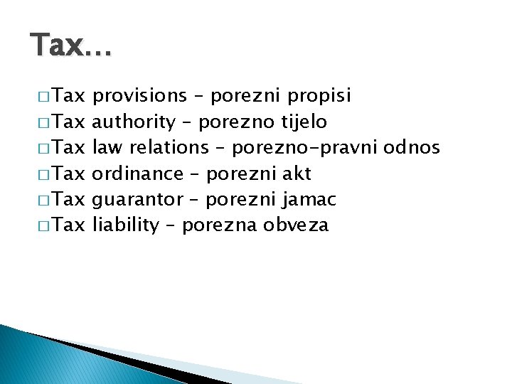 Tax… � Tax � Tax provisions – porezni propisi authority – porezno tijelo law