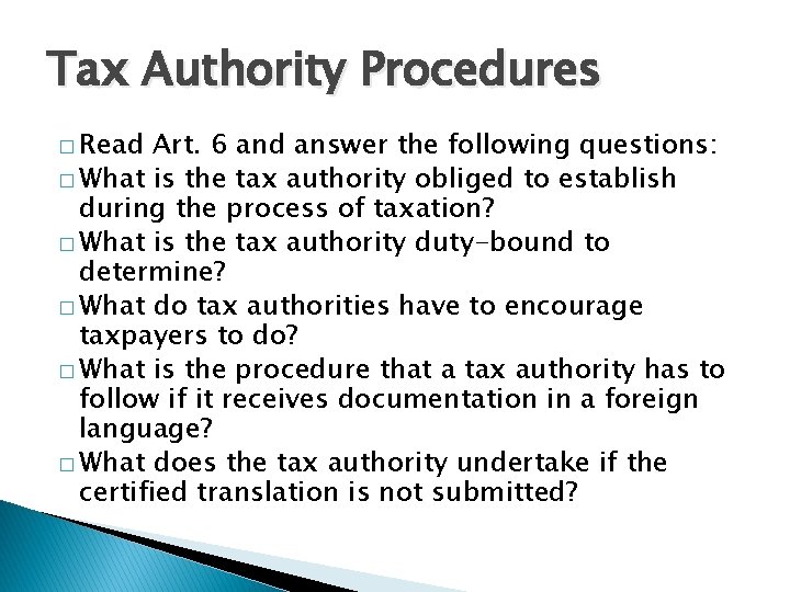 Tax Authority Procedures � Read Art. 6 and answer the following questions: � What