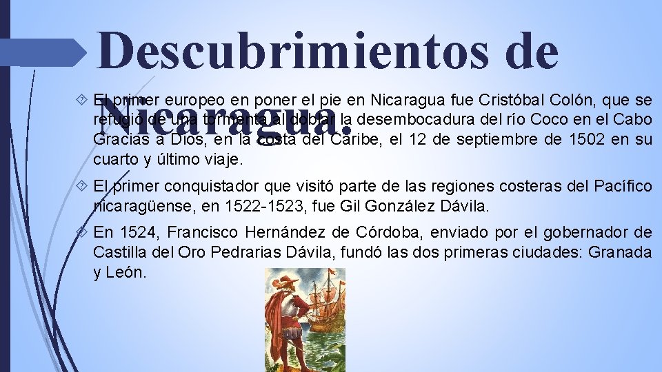 Descubrimientos de Nicaragua. El primer europeo en poner el pie en Nicaragua fue Cristóbal