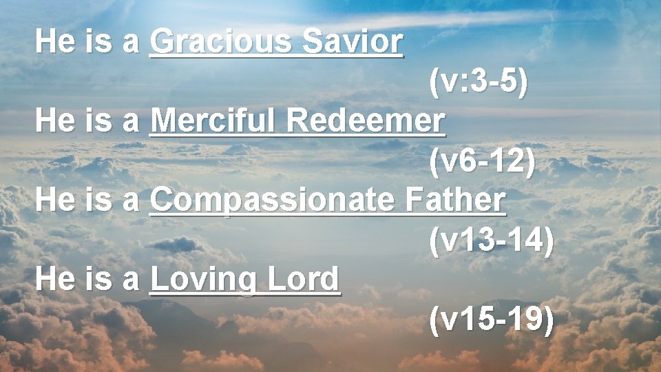 He is a Gracious Savior (v: 3 -5) He is a Merciful Redeemer (v