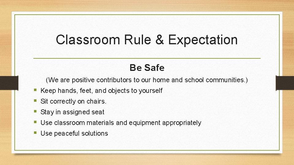 Classroom Rule & Expectation Be Safe (We are positive contributors to our home and