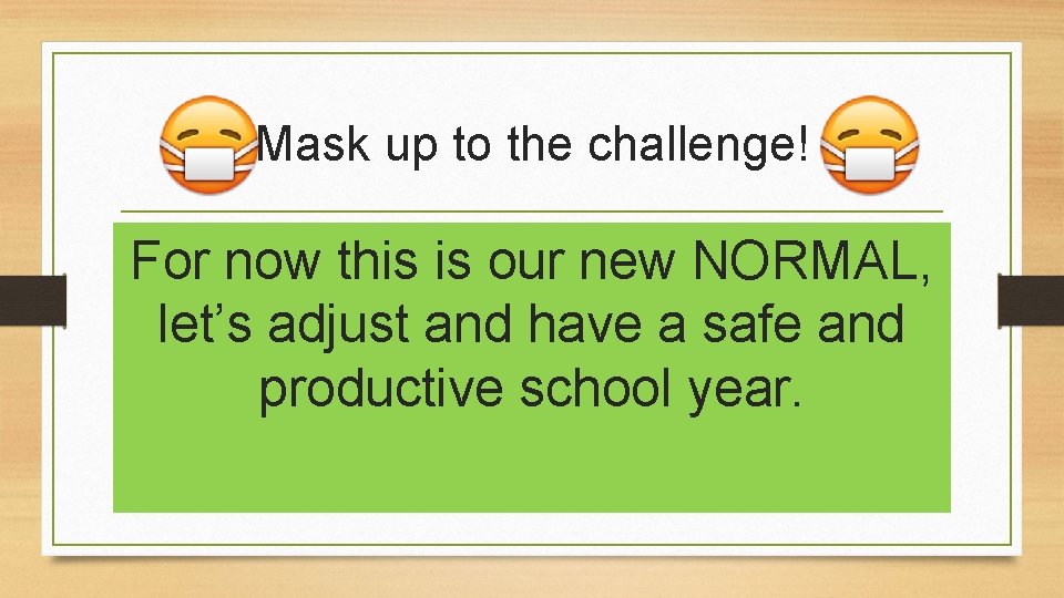 Mask up to the challenge! For now this is our new NORMAL, let’s adjust