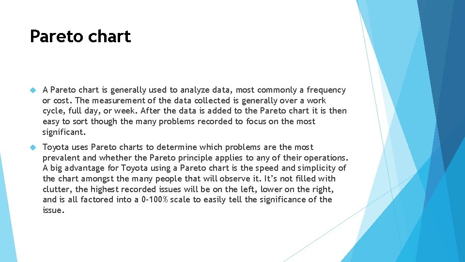 Pareto chart A Pareto chart is generally used to analyze data, most commonly a