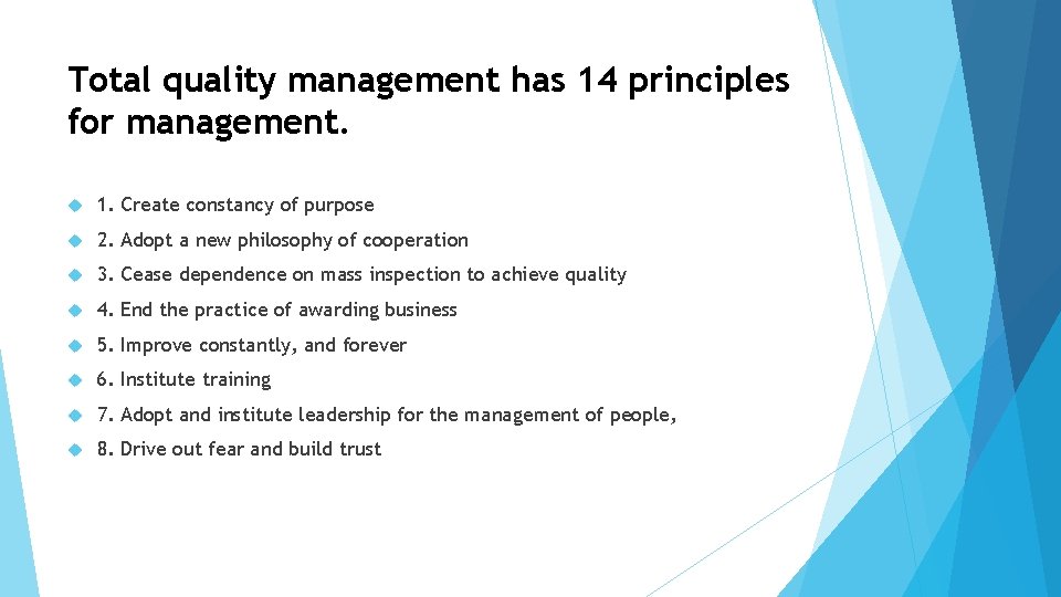 Total quality management has 14 principles for management. 1. Create constancy of purpose 2.