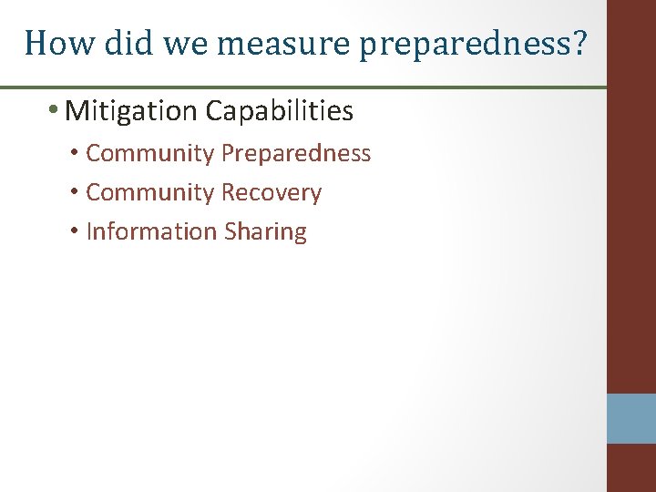 How did we measure preparedness? • Mitigation Capabilities • Community Preparedness • Community Recovery