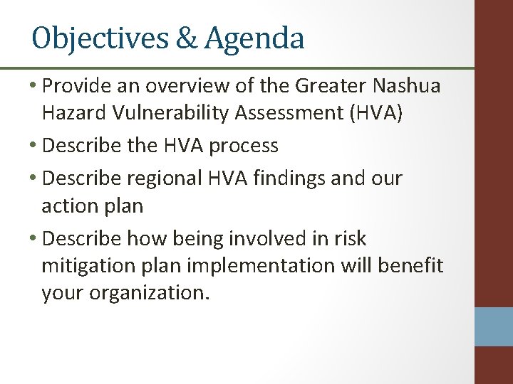 Objectives & Agenda • Provide an overview of the Greater Nashua Hazard Vulnerability Assessment