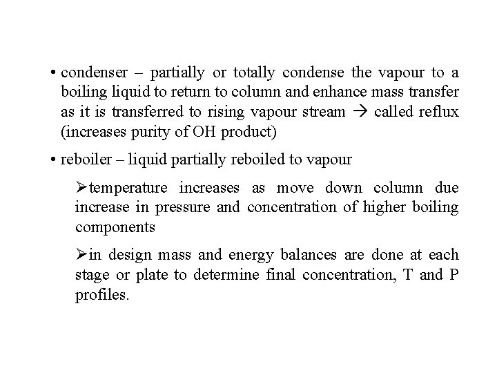  • condenser – partially or totally condense the vapour to a boiling liquid