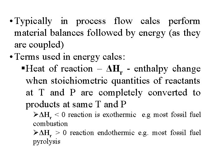  • Typically in process flow calcs perform material balances followed by energy (as
