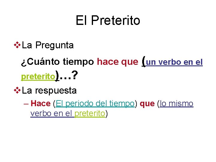 El Preterito v. La Pregunta ¿Cuánto tiempo hace que (un verbo en el preterito)…?