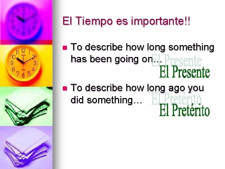 El Tiempo es importante!! n To describe how long something has been going on…